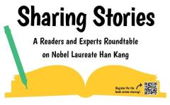 Sharing Stories: A Readers and Experts Roundtable on Nobel Laureate Han Kang